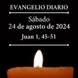 Evangelio del sábado 24 de agosto de 2024 (Juan 1, 45-51)