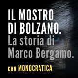 IL MOSTRO DI BOLZANO. La storia di Marco Bergamo.