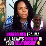 XYBM Clips: Unresolved trauma will always show up in your relationship