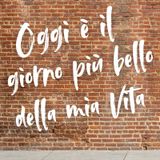 OGGI E' IL GIORNO PIU' BELLO DELLA MIA VITA podcast