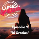 Lunes de Gratitud Episodio 9 "Di Gracias"