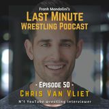 Ep. 50: Chris Van Vliet, when kindness reaches the top of the YouTube wrestling mountain