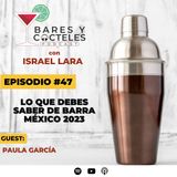 Ep. 47 Barra México 2023: Todo lo que debes saber feat. Paula García.
