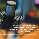How To Heal From Wounds Of Being Bullied In Childhood & Adulthood