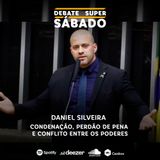 Debate Super Sábado #293 | Daniel Silveira: condenação, perdão de pena e conflito entre os Poderes