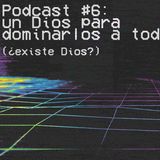 6 Podcast 6 - un Dios para dominarlos a todos