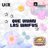 Que vivan las waifus