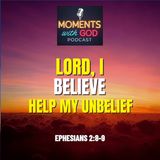 Lord, I Believe — Help My Unbelief
