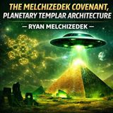 The Melchizedek Covenant, Planetary Templar Architecture — Ryan Melchizedek - TSP # 2424