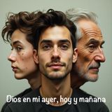 Dios en mi ayer, hoy y mañana