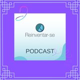 Episódio 6 - Reinventar-se Podcast com Paula Zambotti