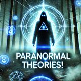 10 Paranormal Theories That Will Give You Chills!