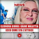 Eleonora Giorgi, La Grave Malattia: Ecco Come Sta L'Attrice!