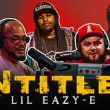 🎙Untitled: Live With Lil Eazy-E🔥
