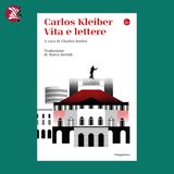Carlos Kleiber. Vita e lettere