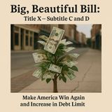 Bills on the Hill: H.R. 1 Big, Beautiful Bill – Title XI Subtitle C and D