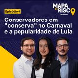 Mapa de Risco #06: Da Sapucaí em conserva à Índia: como fica a popularidade de Lula?