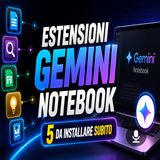 Gemini Notebook, le 5 estensioni Chrome che gli mancavano