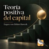 Teoría positiva del capital - Audiolibro completo (Eugen von Böhm-Bawerk) | Parte 2 de 3