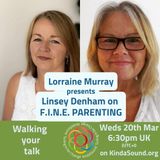 Walking Your Talk | Linsey Denham on FINE Parenting with Lorraine E Murray
