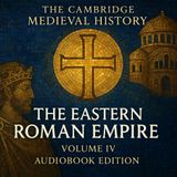 The Eastern Roman Empire | The Cambridge Medieval History Vol. 4 Part 1