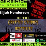 In Conversation with Elijah Henderson of the Cryptid Studies Institute; Dogman, Sasquatch, The LBL, The Bell Witch