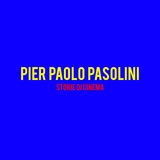 Pier Paolo Pasolini : Storie di Cinema