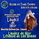 LAUDES DE HOY JUEVES 16 DE JULIO 2026. CAMINO NEOCATECUMENLA. LITURGIA DE LAS HORAS. NUESTRA SEÑORA DEL CARMEN.