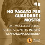Ho pagato per guardare i mostri | Perché ci affascina l'orrore?