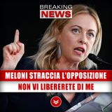 Meloni Straccia L'Opposizione: Non Vi Libererete Di Me! 