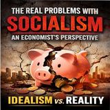 The Real Problems with Socialism An Economist's Perspective