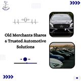 Old Merchants Shares 6 Trusted Automotive Solutions