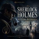 Sherlock Holmes: Su Última Reverencia 🎧 Audiolibro en Español - Parte 2 de 2