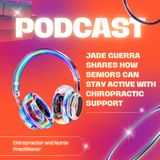 Jade Guerra Shares How Seniors Can Stay Active with Chiropractic Support