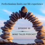 Episode 30 - Perfectionism limits our life experience