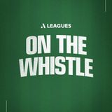 Derby disappointment, VAR controversy and debut delight in Wellington! | A-Leagues On the Whistle Ep 1