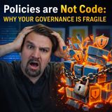Policies are Not Code: Why Your Governance is Fragile