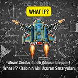 #77 | Absürt Sorulara Ciddi Bilimsel Cevaplar! | What If? Kitabının Akıl Uçuran Senaryoları