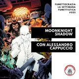[#055] Moon Knight Shadows con Alessandro Cappuccio