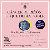 Cáncer de riñón: Lo que debes saber, con la Dra. Begoña Valderrama. Episodio 212