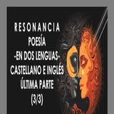 Resonancia - Poesía en dos lenguas * Castellano e Inglés - Última Parte (3/3).