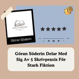 Göran Söderin Delar Med Sig Av 5 Skrivpraxis För Stark Fiktion