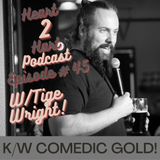Ep.45 W/ Tige Wright - K/W Comedic Gold!