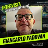 Intervista a Padovan: "No al quarto mandato di Infantino, Adani ha arricchito la visione sul calcio"