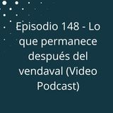 Episodio 148 - Lo que permanece después del vendaval
