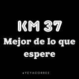 km 37 Mejor de lo que espere