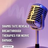 Shamis Tate Reveals Breakthrough Therapies for Nerve Damage_pdf