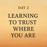Guided Meditation. Learning to Trust Where You Are.