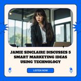 Jamie Sinclaire Discusses 5 Smart Marketing Ideas Using Technology