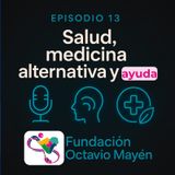 Episodio 13.- Salud, medicina alternativa y ayuda